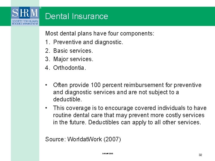 Dental Insurance Most dental plans have four components: 1. Preventive and diagnostic. 2. Basic