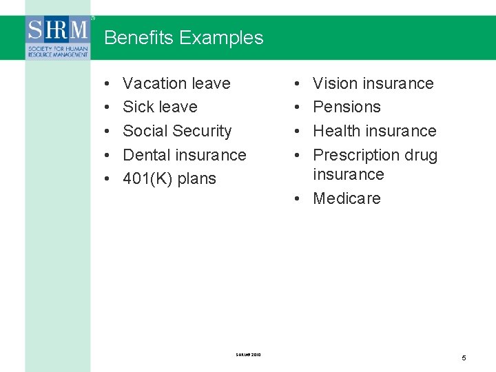 Benefits Examples • • • Vacation leave Sick leave Social Security Dental insurance 401(K)