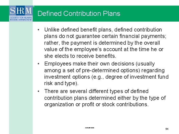 Defined Contribution Plans • Unlike defined benefit plans, defined contribution plans do not guarantee
