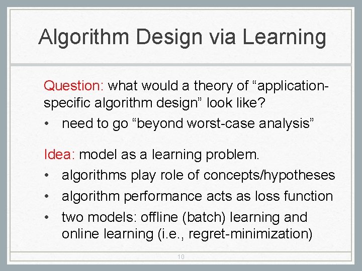 Algorithm Design via Learning Question: what would a theory of “applicationspecific algorithm design” look Algorithm Design via Learning Question: what would a theory of “applicationspecific algorithm design” look