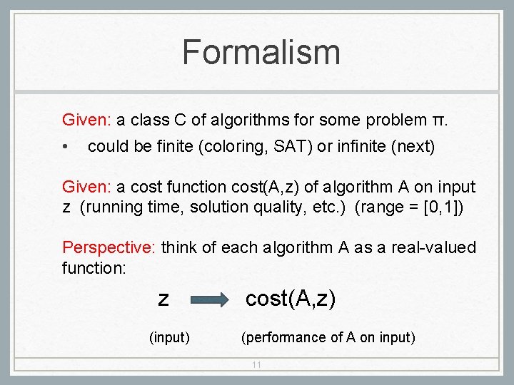 Formalism Given: a class C of algorithms for some problem π. • could be