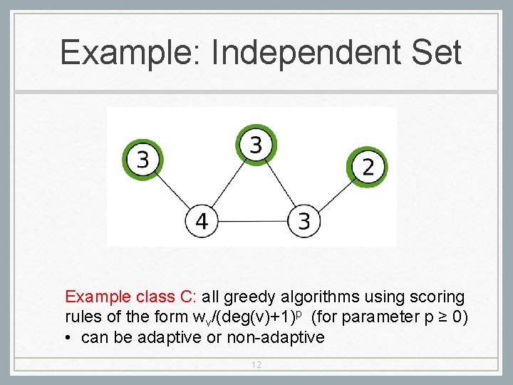 Example: Independent Set Example class C: all greedy algorithms using scoring rules of the