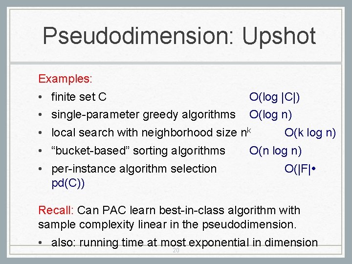 Pseudodimension: Upshot Examples: • finite set C O(log |C|) • single-parameter greedy algorithms O(log