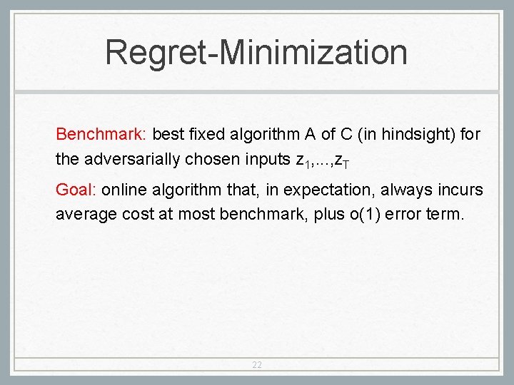 Regret-Minimization Benchmark: best fixed algorithm A of C (in hindsight) for the adversarially chosen Regret-Minimization Benchmark: best fixed algorithm A of C (in hindsight) for the adversarially chosen