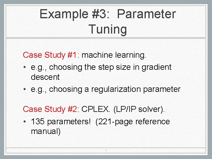 Example #3: Parameter Tuning Case Study #1: machine learning. • e. g. , choosing