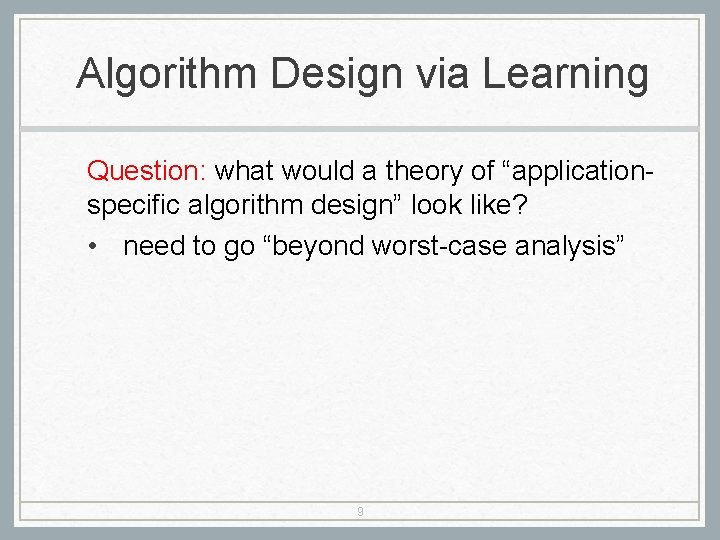 Algorithm Design via Learning Question: what would a theory of “applicationspecific algorithm design” look
