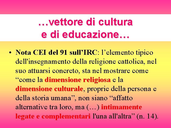 …vettore di cultura e di educazione… • Nota CEI del 91 sull’IRC: l’elemento tipico