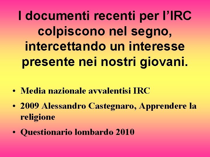 I documenti recenti per l’IRC colpiscono nel segno, intercettando un interesse presente nei nostri