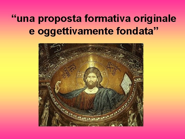 “una proposta formativa originale e oggettivamente fondata” 