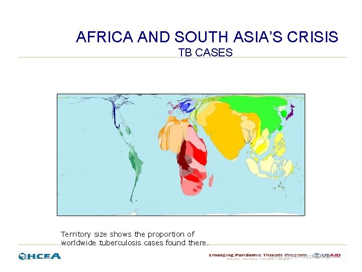 AFRICA AND SOUTH ASIA’S CRISIS TB CASES Territory size shows the proportion of worldwide