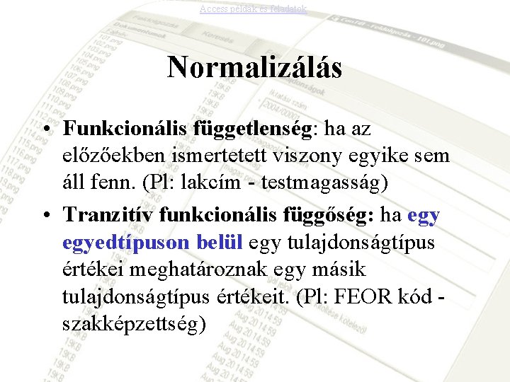 Access példák és feladatok Normalizálás • Funkcionális függetlenség: ha az előzőekben ismertetett viszony egyike