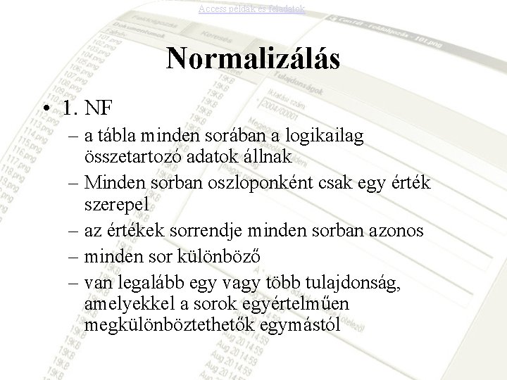 Access példák és feladatok Normalizálás • 1. NF – a tábla minden sorában a