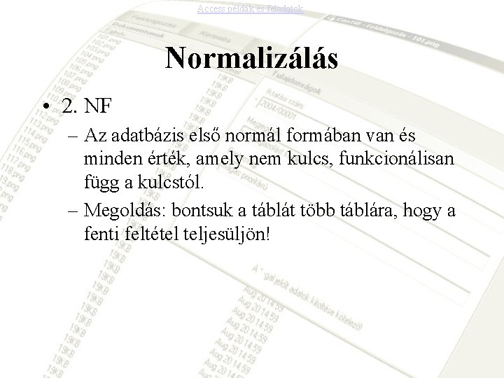 Access példák és feladatok Normalizálás • 2. NF – Az adatbázis első normál formában