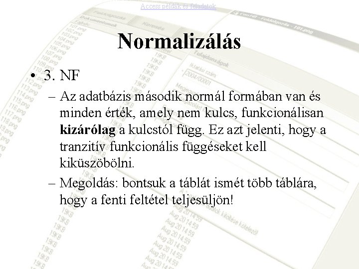 Access példák és feladatok Normalizálás • 3. NF – Az adatbázis második normál formában