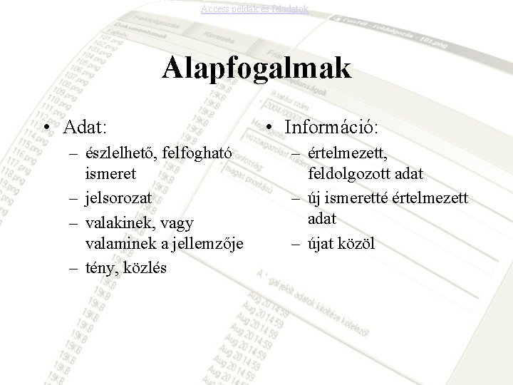 Access példák és feladatok Alapfogalmak • Adat: – észlelhető, felfogható ismeret – jelsorozat –