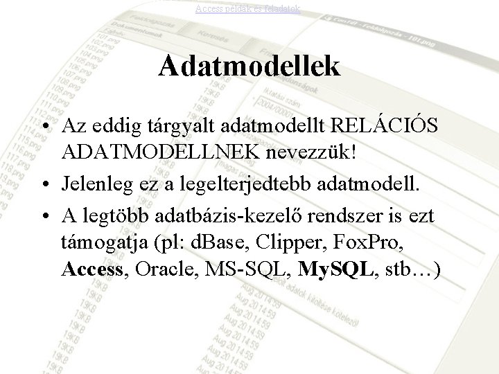 Access példák és feladatok Adatmodellek • Az eddig tárgyalt adatmodellt RELÁCIÓS ADATMODELLNEK nevezzük! •
