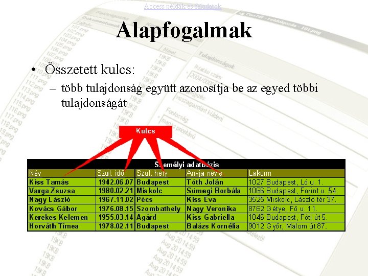 Access példák és feladatok Alapfogalmak • Összetett kulcs: – több tulajdonság együtt azonosítja be