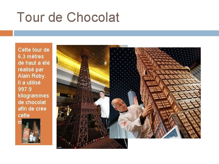 Tour de Chocolat Cette tour de 6. 3 mètres de haut a été réalisé