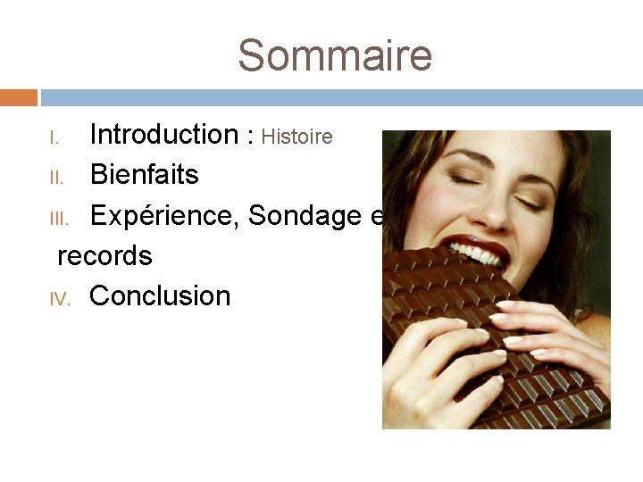 Sommaire Introduction : Histoire II. Bienfaits III. Expérience, Sondage et records IV. Conclusion I.