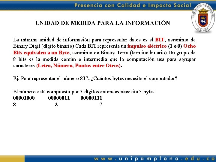 UNIDAD DE MEDIDA PARA LA INFORMACIÓN La mínima unidad de información para representar datos