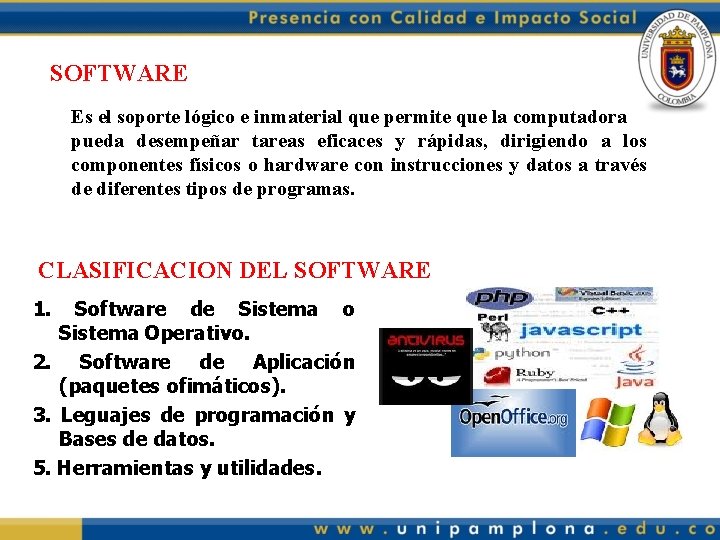 SOFTWARE Es el soporte lógico e inmaterial que permite que la computadora pueda desempeñar