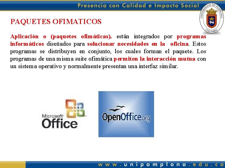 PAQUETES OFIMATICOS Aplicación o (paquetes ofimáticas). están integrados por programas informáticos diseñados para solucionar