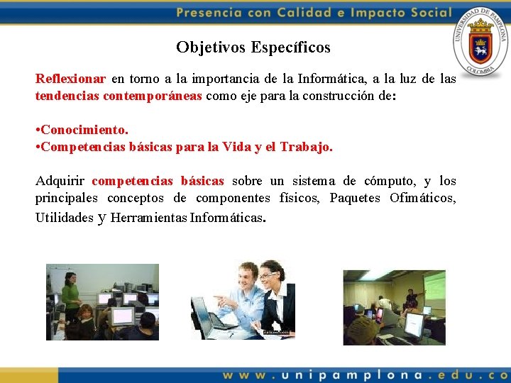 Objetivos Específicos Reflexionar en torno a la importancia de la Informática, a la luz