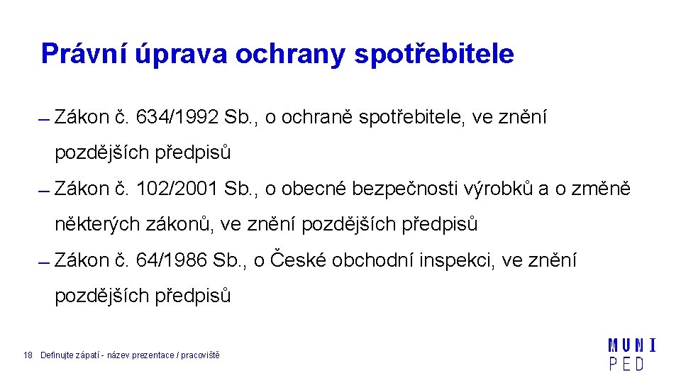 Právní úprava ochrany spotřebitele Zákon č. 634/1992 Sb. , o ochraně spotřebitele, ve znění