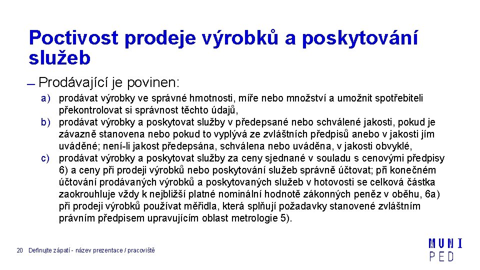 Poctivost prodeje výrobků a poskytování služeb Prodávající je povinen: a) prodávat výrobky ve správné