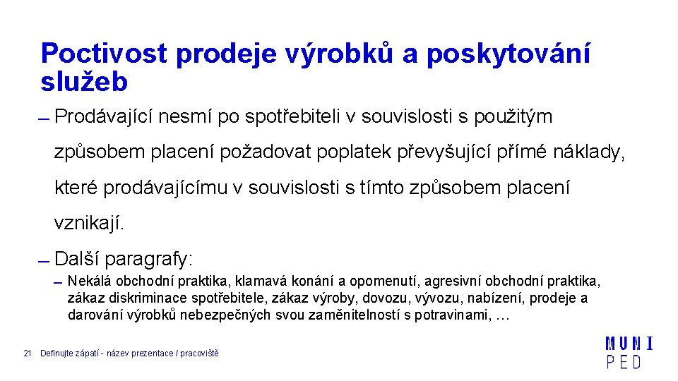 Poctivost prodeje výrobků a poskytování služeb Prodávající nesmí po spotřebiteli v souvislosti s použitým