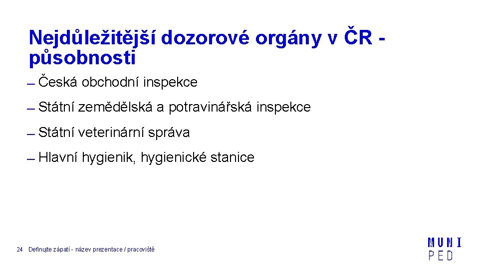 Nejdůležitější dozorové orgány v ČR působnosti Česká obchodní inspekce Státní zemědělská a potravinářská inspekce