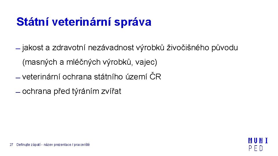 Státní veterinární správa jakost a zdravotní nezávadnost výrobků živočišného původu (masných a mléčných výrobků,