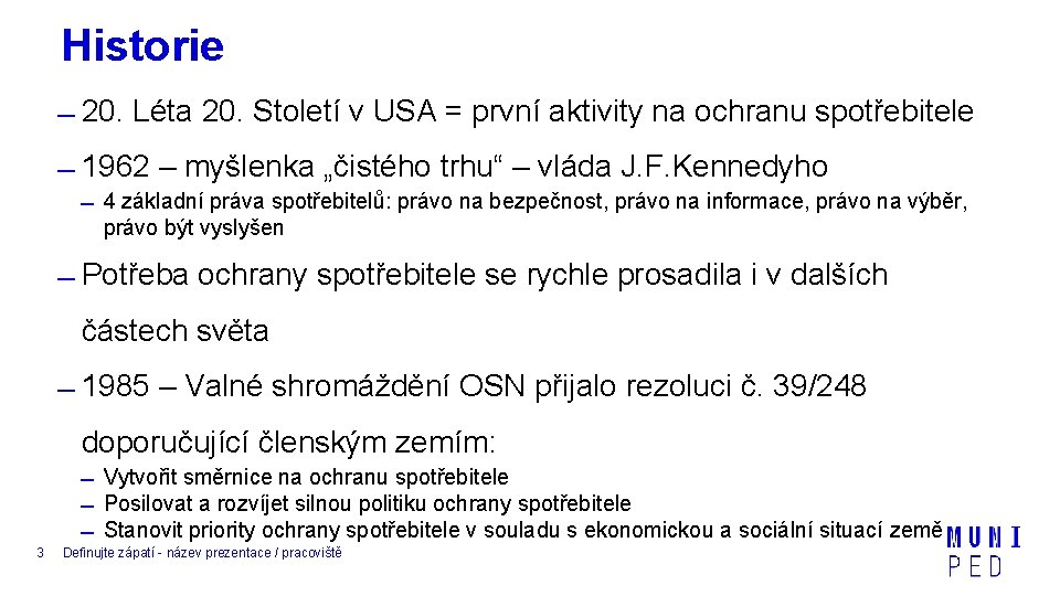 Historie 20. Léta 20. Století v USA = první aktivity na ochranu spotřebitele 1962