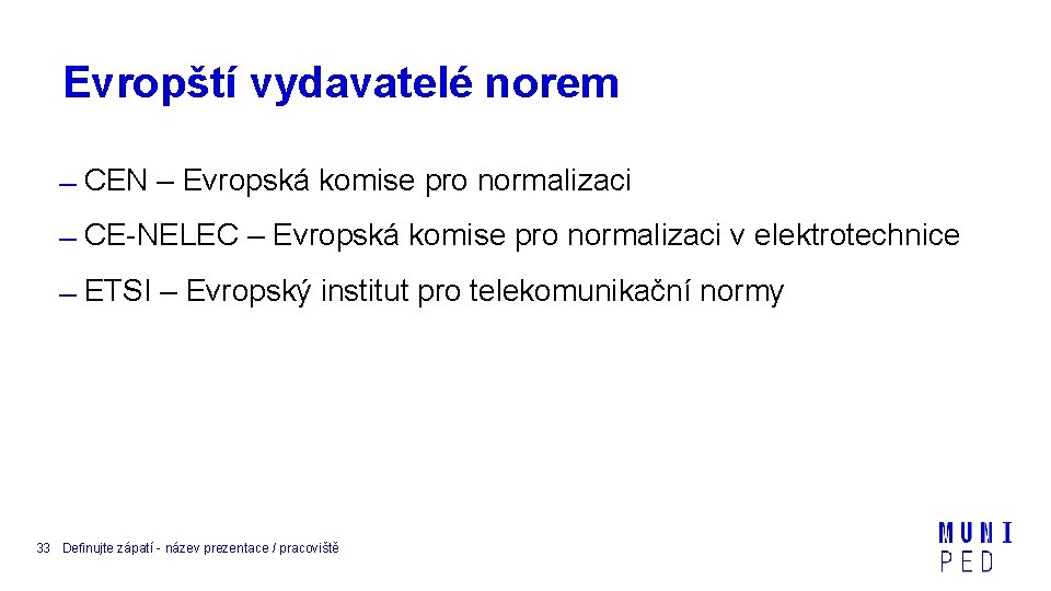 Evropští vydavatelé norem CEN – Evropská komise pro normalizaci CE-NELEC – Evropská komise pro