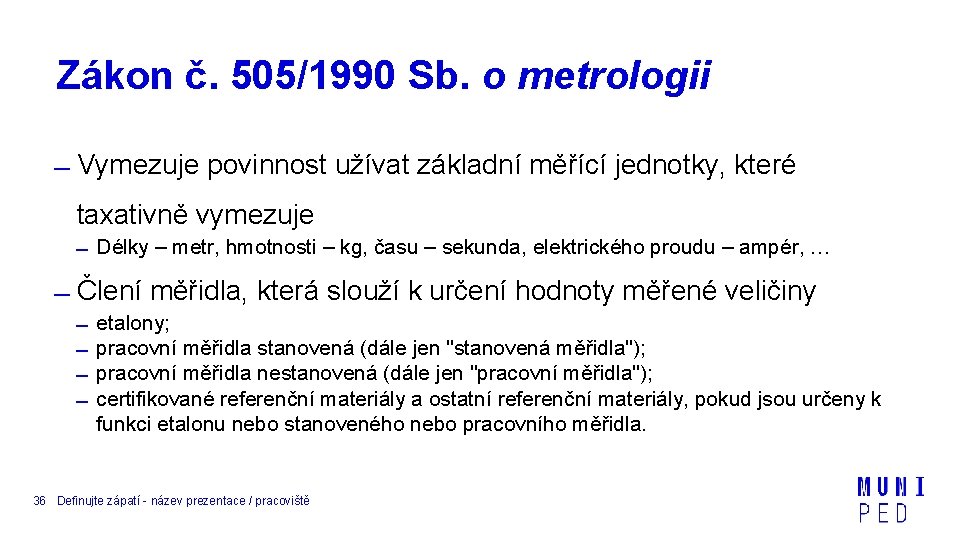 Zákon č. 505/1990 Sb. o metrologii Vymezuje povinnost užívat základní měřící jednotky, které taxativně