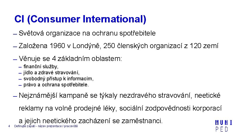 CI (Consumer International) Světová organizace na ochranu spotřebitele Založena 1960 v Londýně, 250 členských
