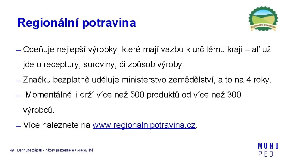 Regionální potravina Oceňuje nejlepší výrobky, které mají vazbu k určitému kraji – ať už