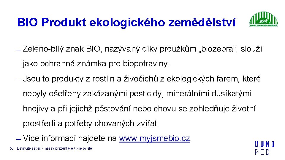 BIO Produkt ekologického zemědělství Zeleno-bílý znak BIO, nazývaný díky proužkům „biozebra“, slouží jako ochranná