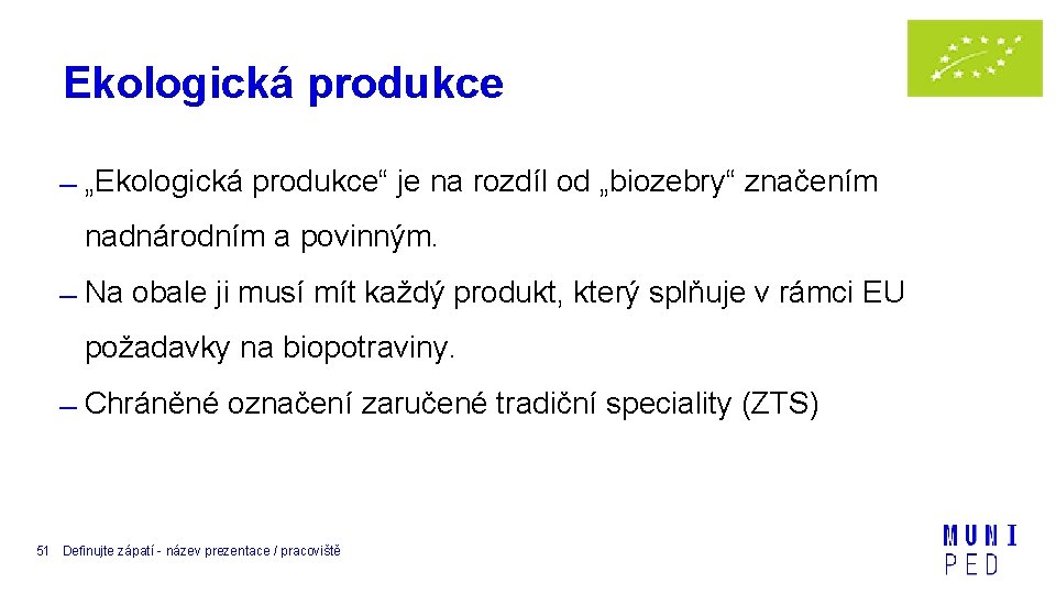 Ekologická produkce „Ekologická produkce“ je na rozdíl od „biozebry“ značením nadnárodním a povinným. Na