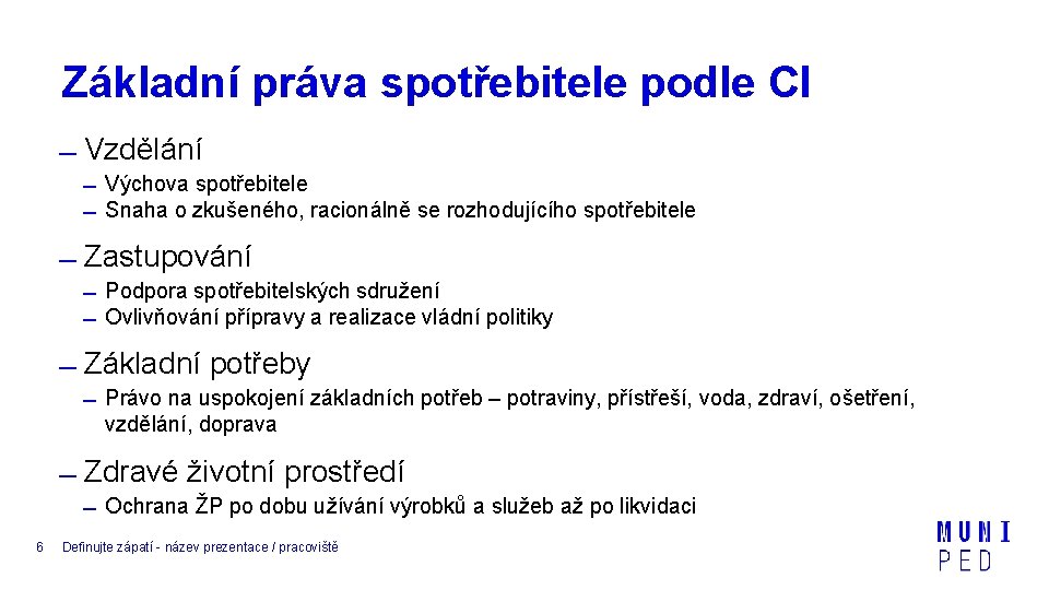 Základní práva spotřebitele podle CI Vzdělání Výchova spotřebitele Snaha o zkušeného, racionálně se rozhodujícího