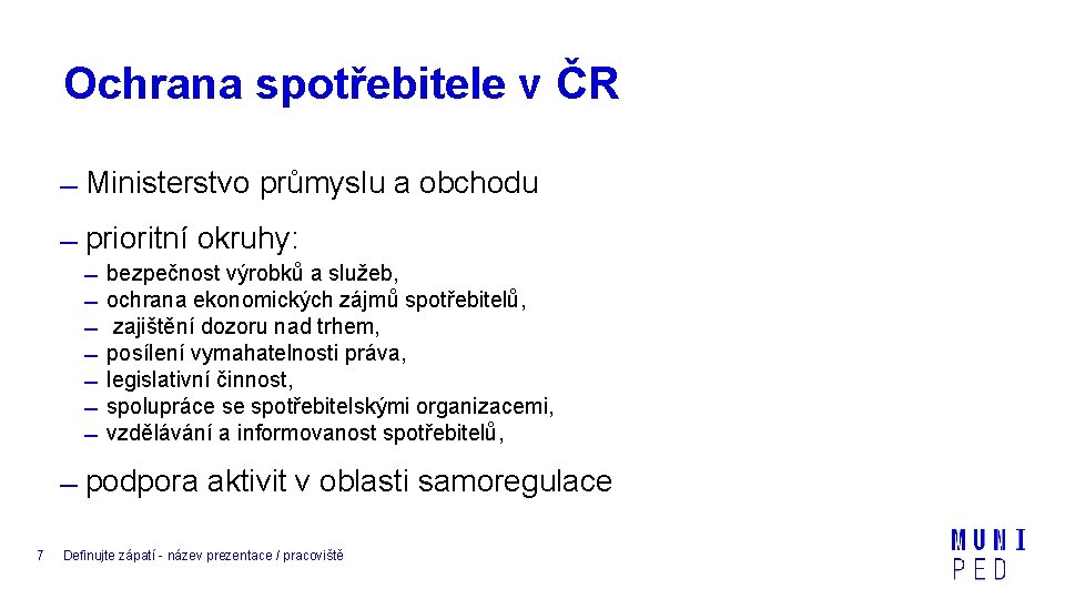 Ochrana spotřebitele v ČR Ministerstvo průmyslu a obchodu prioritní okruhy: bezpečnost výrobků a služeb,