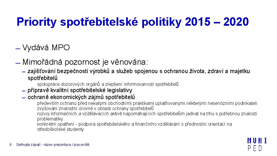 Priority spotřebitelské politiky 2015 – 2020 Vydává MPO Mimořádná pozornost je věnována: zajišťování bezpečnosti