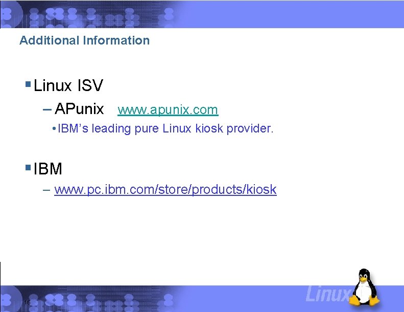 Additional Information § Linux ISV – APunix www. apunix. com • IBM’s leading pure