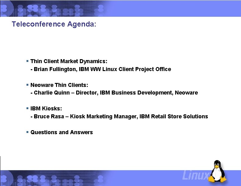 Teleconference Agenda: § Thin Client Market Dynamics: - Brian Fullington, IBM WW Linux Client