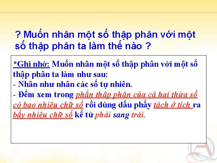 ? Muốn nhân một số thập phân với một số thập phân ta làm