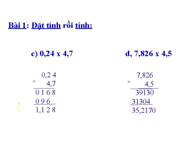 Bài 1: Đặt tính rồi tính: a ) c) 0, 24 x 4, 7