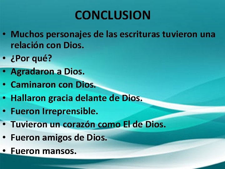 CONCLUSION • Muchos personajes de las escrituras tuvieron una relación con Dios. • ¿Por