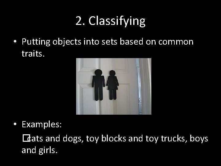 2. Classifying • Putting objects into sets based on common traits. • Examples: �cats