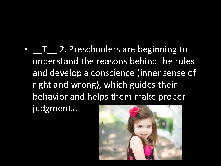  • __T__ 2. Preschoolers are beginning to understand the reasons behind the rules