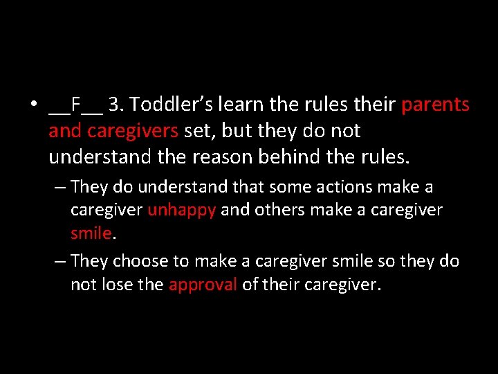  • __F__ 3. Toddler’s learn the rules their parents and caregivers set, but